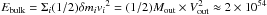 \hbox{$E_{\rm bulk}=\Sigma_i (1/2) \delta m_i {v_i}^2=(1/2) M_{\rm out} \times V_{\rm out}^2 \approx 2 \times 10^{54}$}