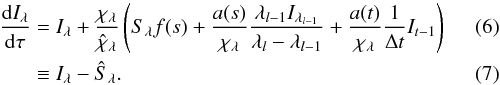 \begin{eqnarray} \frac{\dx I_{\lambda}}{\dx\tau}&=&I_{\lambda}+\frac{\chi_{\lambda}}{\hat\chi_{\lambda}}\left(S_{\lambda}f(s)+\frac{a(s)}{\chi_{\lambda}} \frac{\lambda_{l-1}I_{\lambda_{l-1}}}{\lambda_{l}-\lambda_{l-1}}+\frac{a(t)}{\chi_{\lambda}}\frac{1}{\Delta t}I_{t-1}\right) \\ &\equiv& I_{\lambda}-\hat{S}_{\lambda}. \label{eqn:rte} \end{eqnarray}