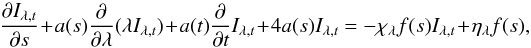 \begin{equation} \frac{\partial I_{\lambda,t}}{\partial s}+a(s)\frac{\partial}{\partial \lambda}(\lambda I_{\lambda,t}) +a(t)\frac{\partial}{\partial t} I_{\lambda,t}+4a(s)I_{\lambda,t}=-\chi_{\lambda}f(s)I_{\lambda,t}+\eta_{\lambda}f(s), \end{equation}