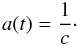 \begin{equation} a(t)=\frac{1}{c}\cdot \end{equation}