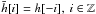 \hbox{$\bar{h}[i]=h[-i], ~ i \in \mathbb{Z}$}