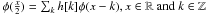 \hbox{$\phi(\frac{x}{2}) = \sum_k h[k] \phi(x-k), x \in {\mathbb{R}} ~ {\rm and} ~ k \in {\mathbb{Z}}$}