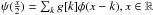 \hbox{$\psi(\frac{x}{2}) = \sum_k g[k] \phi(x-k), x \in {\mathbb{R}} ~ $}