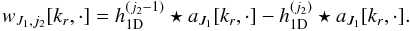 \begin{equation} \label{approxdetail} w_{J_1,j_2}[k_r,\cdot] = h_{\mathrm{1D}}^{(j_2-1)} \star a_{J_1}[k_r,\cdot] - h_{\mathrm{1D}}^{(j_2)} \star a_{J_1}[k_r,\cdot] . \end{equation}