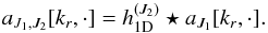 \begin{equation} \label{approxapprox} a_{J_1,J_2}[k_r,\cdot] = h_{\mathrm{1D}}^{(J_2)} \star a_{J_1}[k_r,\cdot] . \end{equation}