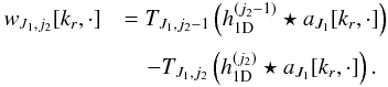 \begin{eqnarray} \label{approxdetailmsvst} w_{J_1,j_2}[k_r,\cdot] &&= T_{J_1,j_2-1}\parenth{h_{\mathrm{1D}}^{(j_2-1)} \star a_{J_1}[k_r,\cdot]} \nonumber\\[1mm] &&\quad- T_{J_1,j_2}\parenth{h_{\mathrm{1D}}^{(j_2)} \star a_{J_1}[k_r,\cdot]} . \end{eqnarray}