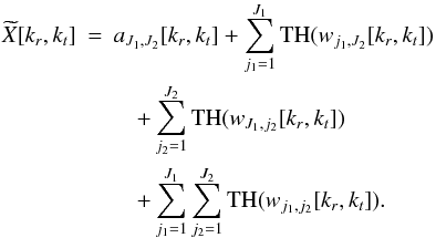 \begin{eqnarray} \label{denoisegaussmc} \widetilde{X}[k_r,k_t] &=& a_{J_1,J_2}[k_r,k_t] + \sum_{j_1=1}^{J_1}\text{TH}(w_{j_1,J_2} [k_r,k_t]) \nonumber\\ &&\quad+ \sum_{j_2=1}^{J_2} \text{TH}(w_{J_1,j_2} [k_r,k_t]) \nonumber\\ &&\quad+ \sum_{j_1=1}^{J_1}\sum_{j_2=1}^{J_2} \text{TH}(w_{j_1,j_2} [k_r,k_t]) . \end{eqnarray}