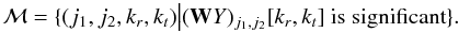 \begin{equation} \label{supportmr} \mathcal{M} = \{(j_1,j_2,k_r,k_t) \big | (\mathbf{W}Y)_{j_1,j_2}[k_r,k_t] \text{ is significant}\}. \end{equation}