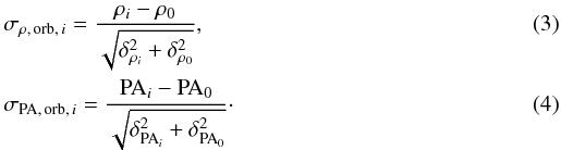 \begin{eqnarray} &&\sigma_{\rho,\,\mathrm{orb},\,i} = \frac{\rho_i - \rho_0}{\sqrt{\delta_{\rho_i}^2 + \delta_{\rho_0}^2}} , \\ &&\sigma_{{\rm PA},\,\mathrm{orb},\,i} = \frac{{\rm PA}_i - {\rm PA}_0}{\sqrt{\delta_{{\rm PA}_i}^2 + \delta_{{\rm PA}_0}^2}} \cdot \end{eqnarray}