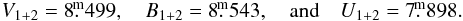 Mathematical equation: \begin{eqnarray*} V_{1+2} = 8\fm499,\quad B_{1+2} = 8\fm543,\quad {\rm and}\quad U_{1+2} = 7\fm898. \end{eqnarray*}
