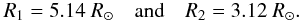 Mathematical equation: \begin{eqnarray*} R_1 = 5.14~R_{\odot} \quad {\rm and}\quad R_2 = 3.12~R_{\odot}. \end{eqnarray*}