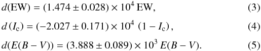 Mathematical equation: \begin{eqnarray} && d({\rm EW}) = (1.474\pm0.028) \times 10^4\, {\rm EW}, \\[1.5mm] && d\left(I_{\rm c}\right) = (-2.027\pm0.171) \times 10^4\, \left(1-I_{\rm c}\right), \\[1.5mm] && d(E(B-V)) = (3.888\pm0.089) \times 10^3\, E(B-V). \end{eqnarray}