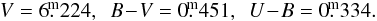 Mathematical equation: \begin{equation*} V=6\fm224, \,\,\, B\!-\!V = 0\fm451, \,\,\, U\!-\!B =0\fm334. \end{equation*}