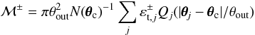 \begin{equation} \label{eq:mpm} \mathcal{M}^{\pm} = \pi\theta_{\mathrm{out}}^{2}N(\pmb{\theta}_{\mathrm{c}})^{-1} \sum_{j}{\varepsilon^{\pm}_{\mathrm{t,}j} Q_{j}(|\pmb{\theta}_{\!j} - \pmb{\theta}_{\mathrm{c}}|/\theta_{\mathrm{out}})} \end{equation}