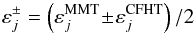 \begin{equation} \varepsilon^{\pm}_{j}= \left(\varepsilon^{\mathrm{MMT}}_{j}\!\pm\!\varepsilon^{\mathrm{CFHT}}_{j}\right)/2 \end{equation}
