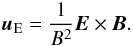 \begin{equation} \vec{u}_{\rm E}=\frac{1}{B^2} \vec{E} \times \vec{B}. \end{equation}