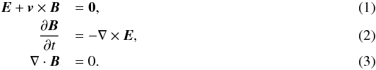 \begin{eqnarray} \label{ohm}\vec{E} + \vec{v} \times \vec{B} &&= \mathbf{0} \mbox{,} \\ \label{faraday}\frac{\partial \vec{B}}{\partial t}&& = - \nabla \times \vec{E} \mbox{,} \\ \label{eq:solenoidal}\nabla \cdot \vec{B} &&= 0\mbox{.} \end{eqnarray}