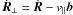 \hbox{$\dot{\vec{R}}_{\perp} = \dot{\vec{R}}-v_{\parallel}\vec{b}$}