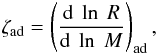 \appendix \setcounter{section}{1} \begin{equation} \zeta_{\rm ad} = \left ( \frac{{\rm d}\ \ln\ R}{{\rm d}\ \ln\ M} \right )_{\rm ad}, \end{equation}