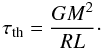 \appendix \setcounter{section}{1} \begin{equation} \tau_{\rm th} = \frac{GM^2}{RL}\cdot \end{equation}