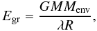 \begin{equation} E_{\rm gr} = \frac{GM M_{\rm env}}{\lambda R}, \label{eq:Egr} \end{equation}