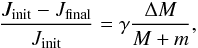 \begin{equation} \frac{J_{\rm init}-J_{\rm final}}{J_{\rm init}} = \gamma \frac{\Delta M}{M+ m}, \end{equation}