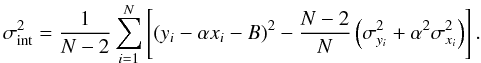\begin{equation} \sigma_{\rm int}^{2}=\frac{1}{N-2}\sum_{i=1}^{N}\left[(y_{i}-\alpha x_{i}-B)^{2}-\frac{N-2}{N}\left(\sigma_{y_{i}}^{2}+\alpha^{2}\sigma_{x_{i}}^{2}\right)\right] . \end{equation}