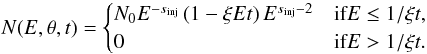 \begin{equation} N(E,\theta, t) = \begin{cases} N_0 E^{{-s_{\rm{inj}}}} \left(1 - \xi Et \right)E^{{s_{\rm{inj}}} -2} & \text{if} E \leq 1/\xi t , \\ 0 & \text{if} E > 1/\xi t . \end{cases} \end{equation}