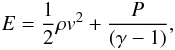 \begin{equation} E= \frac{1}{2}\rho v^2+\frac{P}{(\gamma -1)}, \end{equation}