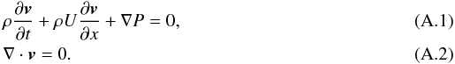 \appendix \setcounter{section}{1} \begin{eqnarray} &&\rho \frac{\partial\vec{v}}{ \partial t}+\rho U\frac{\partial \vec{v}}{\partial x} +\nabla P= 0, \\ &&\nabla \cdot \vec{v} = 0. \end{eqnarray}