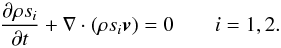 \begin{equation} \label{eq:passive_scalar} \frac{\partial{\rho s_i}}{\partial t}+\nabla\cdot(\rho s_i\vec{v})=0 \qquad i=1,2. \end{equation}