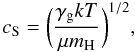 \begin{equation} c_{\rm S} = \bigg({\gamma_{\rm g} k T \over \mu m_{\rm H}}\bigg)^{1/2}, \label{eq16} \end{equation}