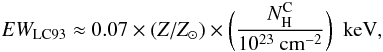 \begin{equation} {EW_{\rm LC93}} \approx 0.07\times (Z/Z_\odot) \times \bigg({N_{\rm H}^{\rm C} \over 10^{23}~{\rm cm}^{-2}} \bigg)~~{\rm keV}, \label{eq12} \end{equation}