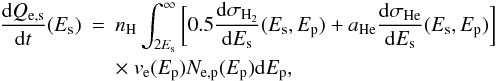 \appendix \setcounter{section}{2} \begin{eqnarray} {{\rm d}Q_{\rm e,s} \over {\rm d}t} (E_{\rm s}) & = & n_{\rm H} \int_{2E_{\rm s}}^{\infty} \bigg[ 0.5 {{\rm d}\sigma_{\rm H_2} \over {\rm d}E_{\rm s}}(E_{\rm s},E_{\rm p}) + a_{\rm He} {{\rm d}\sigma_{\rm He} \over {\rm d}E_{\rm s}}(E_{\rm s},E_{\rm p}) \bigg] \nonumber \\ & & \times~ v_{\rm e}(E_{\rm p}) N_{\rm e,p}(E_{\rm p}) {\rm d}E_{\rm p}, \label{eq10} \end{eqnarray}