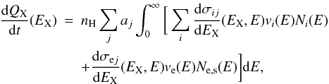 \appendix \setcounter{section}{3} \begin{eqnarray} {{\rm d}Q_{\rm X} \over {\rm d}t}(E_{\rm X}) & = & n_{\rm H} \sum_j a_j \int_0^{\infty} \bigg[ \sum_i {{\rm d}\sigma_{ij} \over {\rm d}E_{\rm X}} (E_{\rm X},E) v_i(E) N_i(E) \nonumber \\ & & + {{\rm d}\sigma_{{\rm e}j} \over {\rm d}E_{\rm X}}(E_{\rm X},E) v_{\rm e}(E) N_{\rm e,s}(E) \bigg] {\rm d}E , \label{eq13} \end{eqnarray}