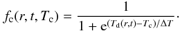 \begin{equation} \label{e_fc} f_{\mathrm{c}}(r,t,T_{\mathrm{c}}) = \frac{1}{1+{\rm e}^{(T_{\mathrm{d}}(r,t)-T_{\mathrm{c}})/\Delta T}} \cdot \end{equation}