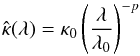 \begin{equation} \label{e_pl} \hat{\kappa}(\lambda) = \kappa_{\mathrm{0}}\left(\frac{\lambda}{\lambda_0}\right)^{-p} \end{equation}