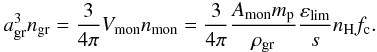 \appendix \setcounter{section}{1} \begin{equation} \ag^3n_{\mathrm{gr}} = \frac{3}{4\pi}V_{\mathrm{mon}}n_{\mathrm{mon}}= \frac{3}{4\pi}\frac{A_{\mathrm{mon}}m_{\rm p}}{\rho_{\mathrm{gr}}}\frac{\varepsilon_{\mathrm{lim}}}{s}n_{\mathrm{H}}f_\mathrm{c}. \end{equation}