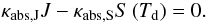 \appendix \setcounter{section}{2} \begin{equation} \kappa_{\mathrm{abs,J}}J-\kappa_{\mathrm{abs,S}}S\left(T_{\mathrm{d}}\right)=0. \end{equation}