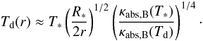 \appendix \setcounter{section}{2} \begin{equation} T_{\mathrm{d}}(r) \approx T_*\left(\frac{R_*}{2r}\right)^{1/2}\left(\frac{\kappa_{\mathrm{abs,B}}(T_*)}{\kappa_{\mathrm{abs,B}}(T_{\mathrm{d}})}\right)^{1/4}\cdot \end{equation}