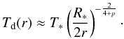 \appendix \setcounter{section}{2} \begin{equation} T_{\mathrm{d}}(r) \approx T_*\left(\frac{R_*}{2r}\right)^{-\frac{2}{4+p}}\cdot \end{equation}