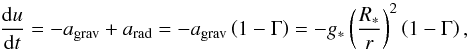 \begin{equation} \label{e_toy} \frac{{\rm d}u}{{\rm d}t}=-a_{\mathrm{grav}}+a_{\mathrm{rad}}=-a_{\mathrm{grav}}\left(1-\Gamma\right)=-g_*\left(\frac{R_*}{r}\right)^2\left(1-\Gamma\right), \end{equation}