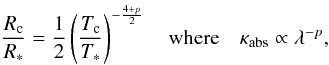 \begin{equation} \label{e_rcond} \frac{R_\mathrm{c}}{R_*} = \frac{1}{2}\left(\frac{T_\mathrm{c}}{T_*}\right)^{-\frac{4+p}{2}}\quad\mathrm{where}\quad\kappa_{\mathrm{abs}}\propto \lambda^{-p}, \end{equation}
