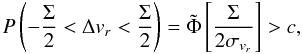 \begin{equation} P\left(-\frac{\Sigma}{2} < \Delta v_r < \frac{\Sigma}{2} \right) = \tilde{\Phi}\left[{{\Sigma}\over{2 \sigma_{v_r}}}\right] > c, \label{eq:c_without_errors} \end{equation}