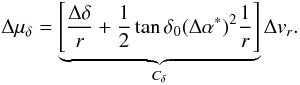 \begin{equation} \Delta\mu_{\delta} = \underbrace{\left[\frac{\Delta\delta}{r} + \frac{1}{2}\tan\delta_0(\Delta\alpha^*)^2 \frac{1}{r}\right]}_{C_{\delta}} \Delta v_r.\label{eq:Cdelta} \end{equation}