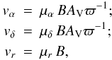 \begin{eqnarray} v_{\alpha} &=& \mu_{\alpha} \, B A_{\rm V} \varpi^{-1};\nonumber\\ v_{\delta} &=& \mu_{\delta} \, B A_{ \rm V} \varpi^{-1};\nonumber\\ v_r &=& \mu_r \, B, \end{eqnarray}