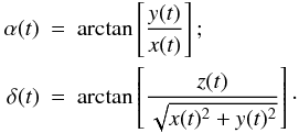 \begin{eqnarray} \alpha(t)& = &\arctan\left[\frac{y(t)}{x(t)}\right];\nonumber\\ \delta(t)& = &\arctan\left[\frac{z(t)}{\sqrt{x(t)^2+y(t)^2}}\right]\cdot \end{eqnarray}