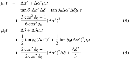 \begin{eqnarray} \label{eq:backward2} \mu_{\alpha} t &=& \Delta\alpha^* + \Delta\alpha^*\mu_rt \nonumber\\ &\quad -& \tan\delta_0\Delta\alpha^*\Delta\delta - \tan\delta_0\Delta\alpha^*\Delta\delta\mu_rt \nonumber\\ &\quad+& \frac{3\cos^2\delta_0-1}{6\cos^2\delta_0}(\Delta\alpha^*)^3 \label{eq:backward1}\\ \mu_{\delta} t &=& \Delta\delta + \Delta\delta\mu_rt \nonumber\\ &\quad +& \frac{1}{2}\tan\delta_0(\Delta\alpha^*)^2 + \frac{1}{2}\tan\delta_0(\Delta\alpha^*)^2\mu_r t \nonumber\\ &\quad+& \frac{2\cos^2\delta_0-1}{2\cos^2\delta_0}(\Delta\alpha^*)^2\Delta\delta + \frac{\Delta\delta^3}{3}\cdot \end{eqnarray}