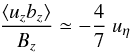 Mathematical equation: \begin{equation} \frac{\left\langle u_z b_z\right\rangle}{B_z}\simeq -\frac{4}{7}\ u_\eta \label{12a} \end{equation}