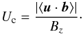 Mathematical equation: \begin{equation} U_{\rm c}=\frac{|\langle\vec{u}\cdot \vec{b}\rangle|}{B_z}\cdot \label{Ueta} \end{equation}